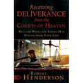 Receiving Deliverance from the Courts of Heaven: Reclaim What the Enemy Has Stolen from Your Life