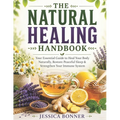 The Natural Healing Handbook: Your Essential Guide to Heal Your Body Naturally, Restore Peaceful Sleep & Strengthen Your Immune System
