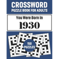 Crossword Puzzle Book For Adults: Crossword Puzzle Book For Adults Who Were Born In 1930 With 150 Puzzles
