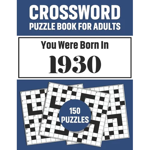 Crossword Puzzle Book For Adults: Crossword Puzzle Book For Adults Who Were Born In 1930 With 150 Puzzles
