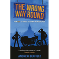The Wrong Way Round: How Not to Travel to Burma by Motorcycle