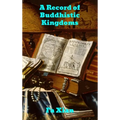 Record of Buddhistic Kingdoms: Being an account by the Chinese monk Fa-hsien of travels in India and Ceylon (A.D. 399-414) in search of the Buddhist b