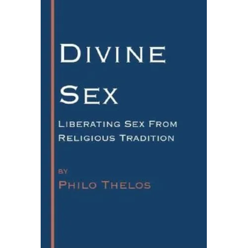 Divine Sex: Liberating Sex from Religious Tradition - Paperback