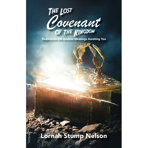 The Lost Covenant of the Kingdom: Rediscover the Ancient Blessings Awaiting You