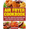Air Fryer Cookbook: Best 100+ Healthy, Delicious and Easy Recipes for Your Family