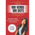 Learn Thai: 100 Verbs 100 Days - Beginner / Intermediate: Learn and Speak Thai with a Thai Teacher (Book and Audio Support)