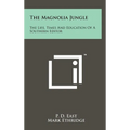 The Magnolia Jungle: The Life, Times And Education Of A Southern Editor