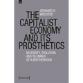 The Capitalist Economy and Its Prosthetics: Necessity, Evolution and Dilemmas of a Brotherhood