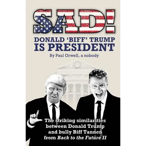 Sad! Donald 'biff' Trump Is President: The Striking Similarities Between Donald Trump and Bully Biff Tannen from Back to the Future II
