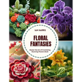 Floral Fantasies: Master the Art of Crocheting Stunning Flowers Book