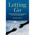 Letting Go: Parenting Teens and Young Adults in a Time of Uncertainty