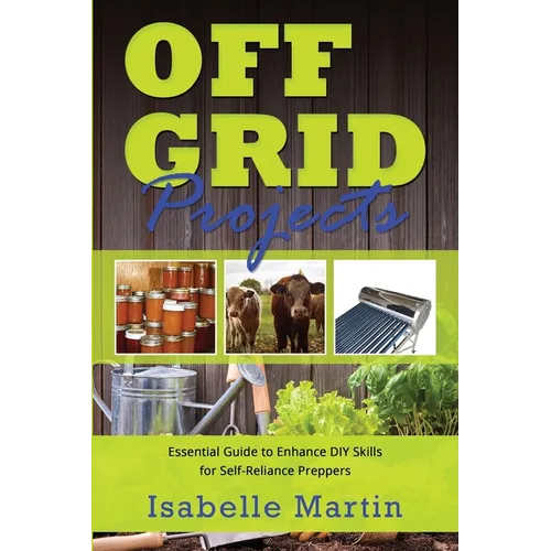 Off-Grid Projects: Essential Guide to Enhance DIY Skills for Self-Reliance Preppers