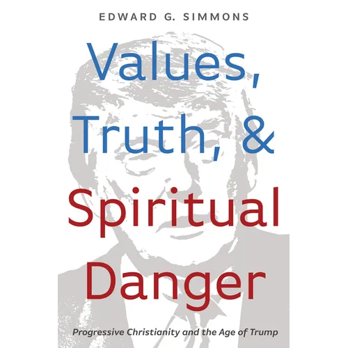 Values, Truth, and Spiritual Danger: Progressive Christianity and the Age of Trump