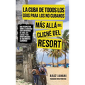 La Cuba de Todos Los Días Para Los No Cubanos: Más Allá del Cliché del Resort