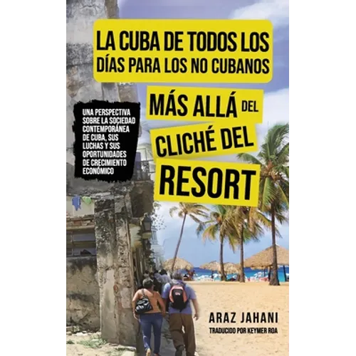 La Cuba de Todos Los Días Para Los No Cubanos: Más Allá del Cliché del Resort