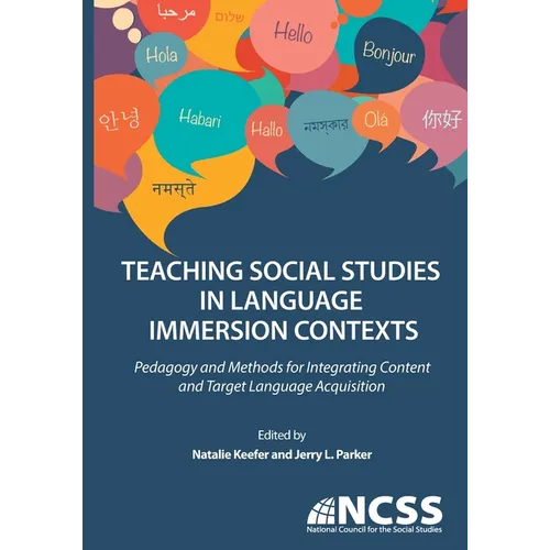 Teaching Social Studies in Language Immersion Contexts: Pedagogy and Methods for Integrating Content and Target Language Acquisition