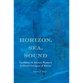 Horizon, Sea, Sound: Caribbean and African Women's Cultural Critiques of Nation