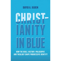 Christianity in Blue: How the Bible, History, Philosophy, and Theology Shape Progressive Identity