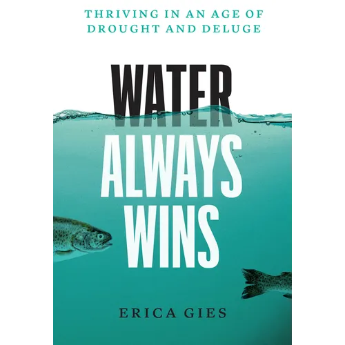 Water Always Wins: Thriving in an Age of Drought and Deluge