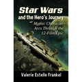 Star Wars and the Hero's Journey: Mythic Character Arcs Through the 12-Film Epic