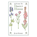 Guide to Deadly Herbs: A Guide to Deadly Herbs