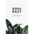 Soul Rest: Reclaim Your Life. Return to Sabbath.