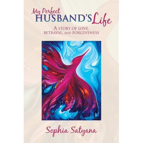 My Perfect Husband's Life: A Story of Love, Betrayal, and Forgiveness