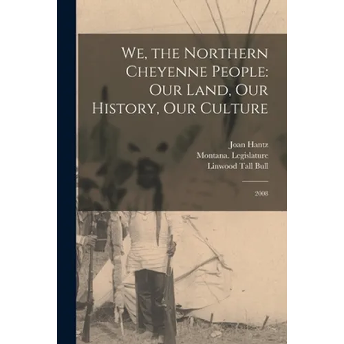 We, the Northern Cheyenne People: Our Land, Our History, Our Culture: 2008