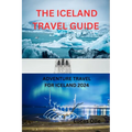 The Iceland Travel Guide: Adventure Travel for Iceland 2024