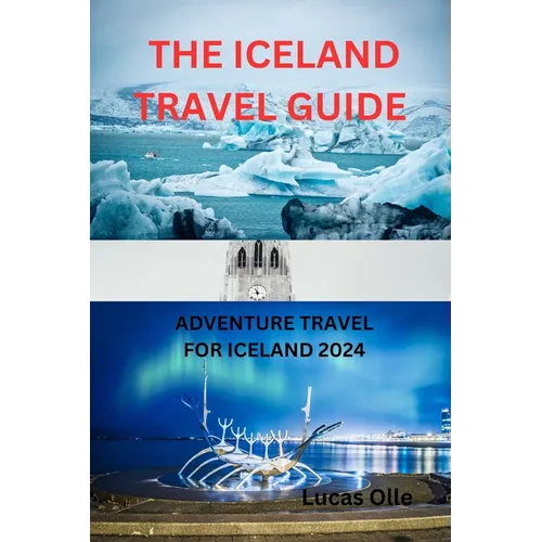The Iceland Travel Guide: Adventure Travel for Iceland 2024