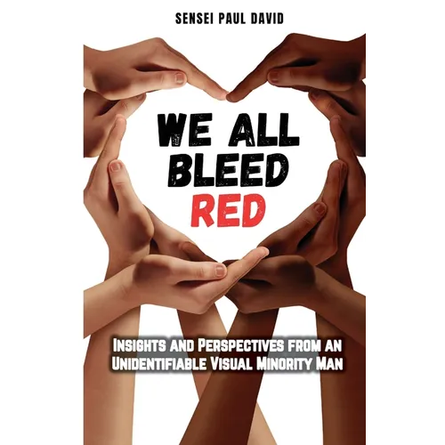 We All Bleed Red - Insights and Perspectives from an Unidentifiable Visual Minority Man