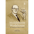 Middlebrow Wodehouse: P.G. Wodehouse's Work in Context