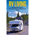 RV Living: An Essential Guide to Full-time Rving and Motorhome Living