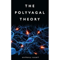 The Polyvagal Theory: Discover the rhythm of regulation and the power to feel safe. The physiological regulation of emotions, attachment, co