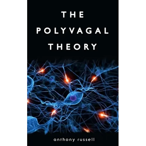 The Polyvagal Theory: Discover the rhythm of regulation and the power to feel safe. The physiological regulation of emotions, attachment, co