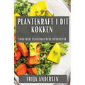 Plantekraft i Dit Køkken: Smagfulde Plantebaserede Opskrifter