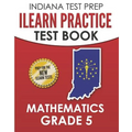 INDIANA TEST PREP ILEARN Practice Test Book Grade 5: Preparation for the ILEARN Mathematics Assessments