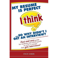 My resume is perfect (I think)...so why didn't I get an interview?: Fast and easy guide for students and recent grads to write a resume that gets inte