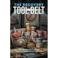 The Recovery Tool Belt: Discover Essential Strategies for Achieving and Sustaining Sobriety