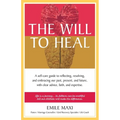 The Will to Heal: A self-care guide to reflecting, resolving, and embracing our past, present, and future, with clear advice, faith, and expertise