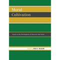 Moral Cultivation: Essays on the Development of Character and Virtue