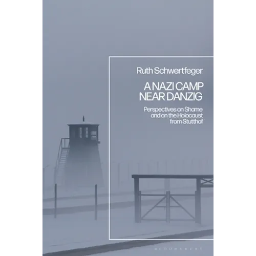 A Nazi Camp Near Danzig: Perspectives on Shame and on the Holocaust from Stutthof