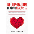 Recuperación de Abuso Narcisista: Separar y sanar de una relación emocionalmente narcisista. Descubra cómo crear límites de forma segura a partir de p
