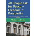 All People ask for Peace + Freedom = Prosperity: Moving from local conflicts to world peace and freedom