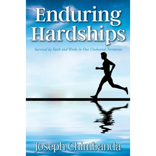 Enduring Hardships: Survival by Faith and Works in Our Uncharted Territories