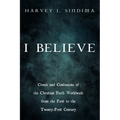 I Believe: Creeds and Confessions of the Christian Faith Worldwide from the First to the Twenty-First Century