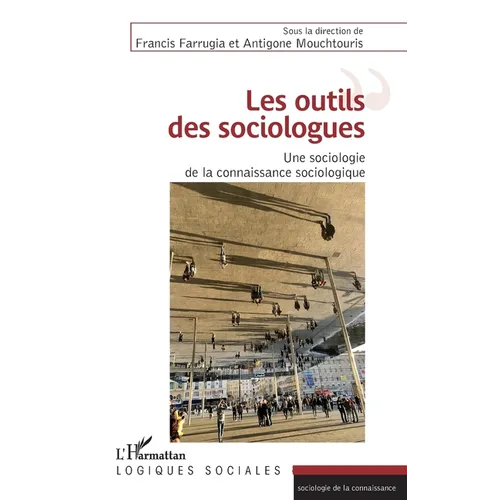 Les outils des sociologues: Une sociologie de la connaissance sociologique