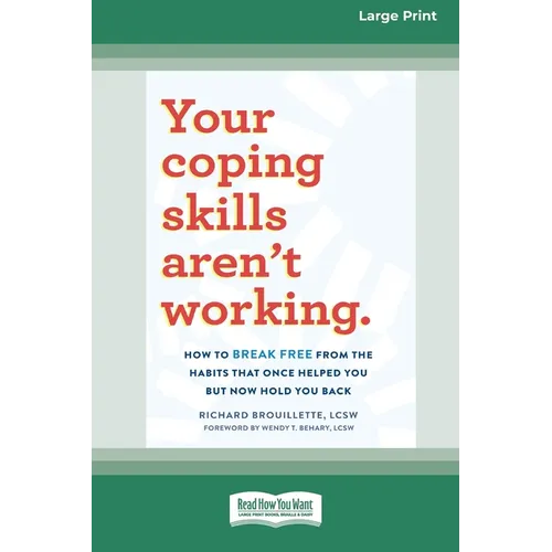 Your Coping Skills Aren't Working: How to Break Free from the Habits that Once Helped You But Now Hold You Back (16pt Large Print Edition)
