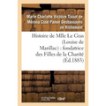 Histoire de Mlle Le Gras (Louise de Marillac): Fondatrice Des Filles de la Charité