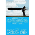 Interpreting Indonesian Politics: Thirteen Contributions to the Debate
